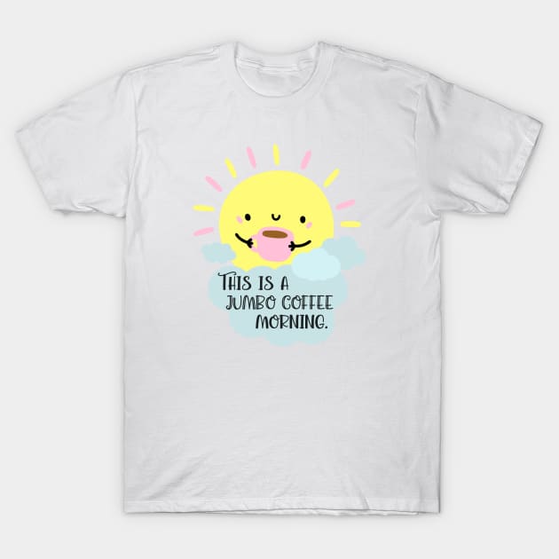 This is a jumbo coffee morning. T-Shirt by Stars Hollow Mercantile